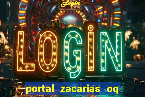 portal zacarias oq q e para falar